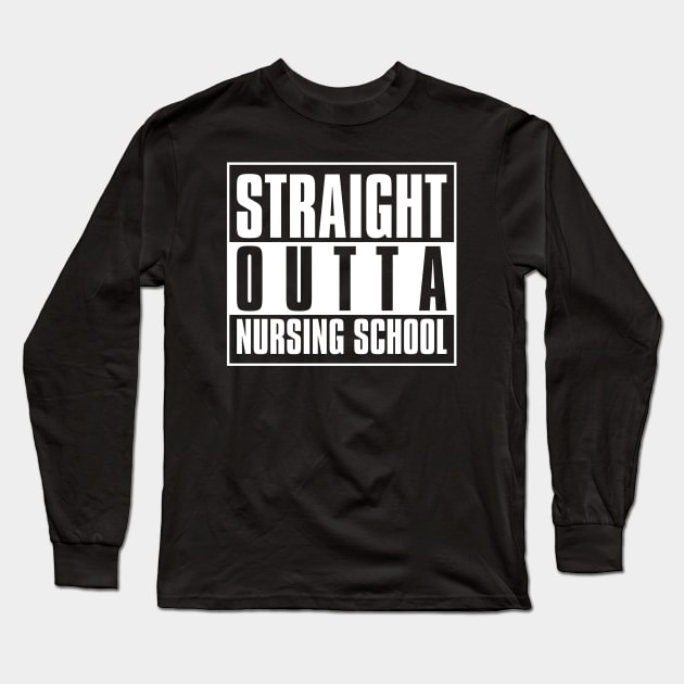 Straight Outta Nursing School Long Sleeve T-Shirt by cruzdesign